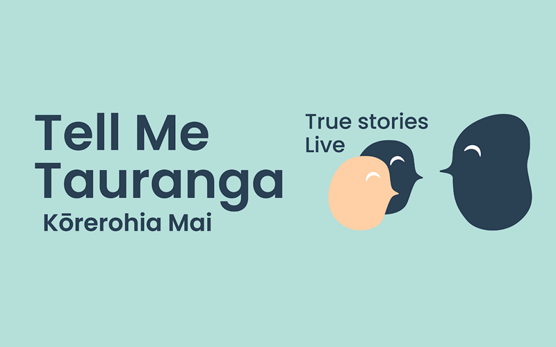 Tell Me Tauranga/Kōrerohia Mai - NEW DATE TBC